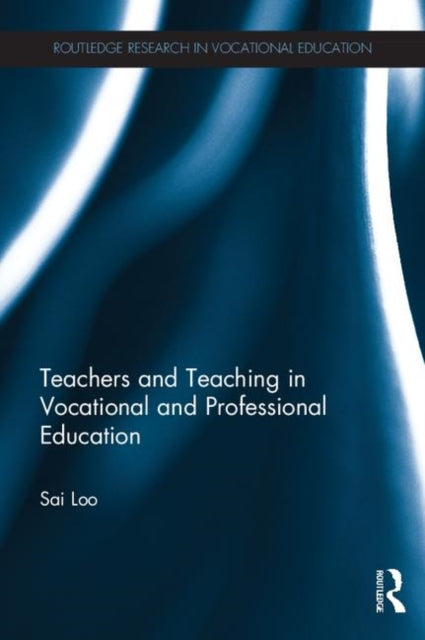 Book cover of: Teachers and Teaching in Vocational and Professional Education. By: Sai Loo