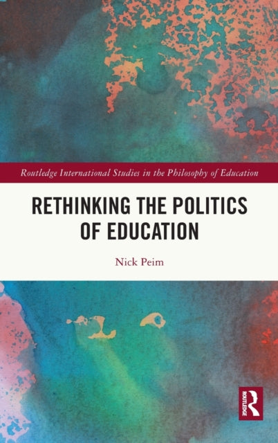 Book cover of: Rethinking the Politics of Education. By: Nick Peim
