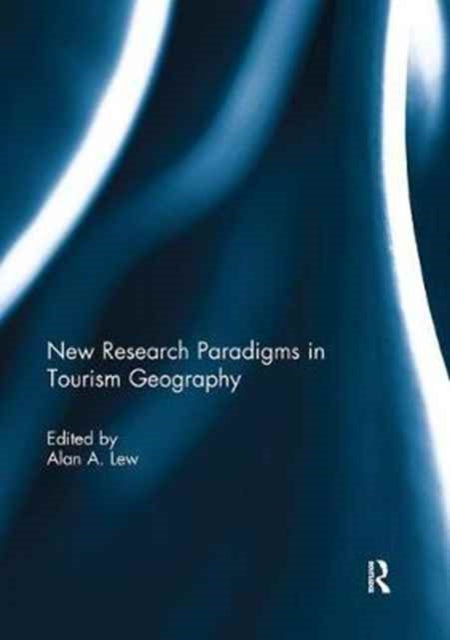 Book cover of: New Research Paradigms in Tourism Geography. By: Alan A. Lew