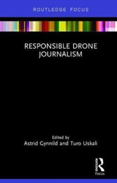 Book cover of: Responsible Drone Journalism. By: Astrid Gynnild