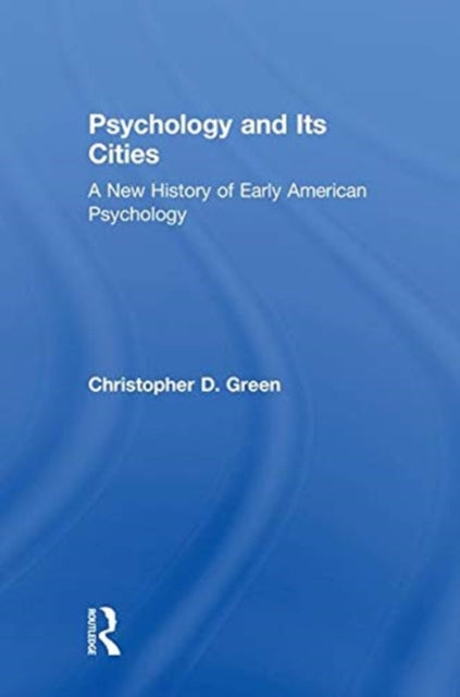 Book cover of: Psychology and Its Cities. By: Christopher D. Green