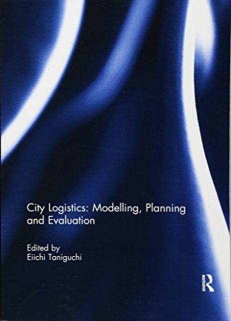 Book cover of: City Logistics: Modelling, planning and evaluation. By: Eiichi Taniguchi