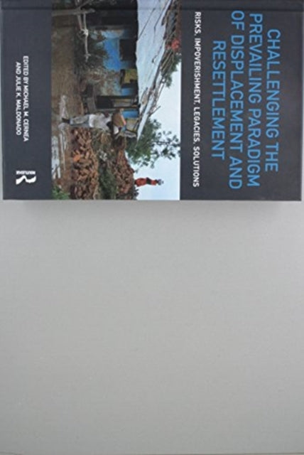 Book cover of: Challenging the Prevailing Paradigm of Displacement and Resettlement. By: Cernea, Michael M.