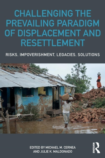 Book cover of: Challenging the Prevailing Paradigm of Displacement and Resettlement. By: Julie K. Maldonado