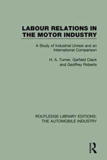 Book cover of: Labour Relations in the Motor Industry. By: H. A. Turner