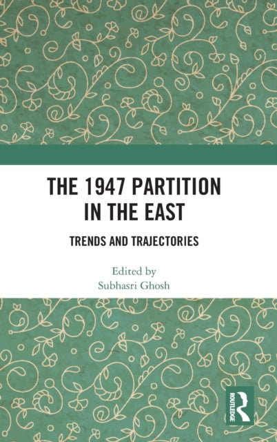 Book cover of: 1947 Partition in The East. By: Subhasri Ghosh