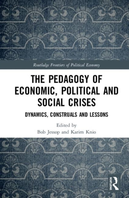 Book cover of: Pedagogy of Economic, Political and Social Crises. By: Bob Jessop