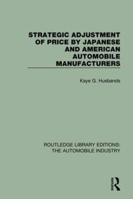 Book cover of: Strategic Adjustment of Price by Japanese and American Automobile Manufacturers. By: Kaye G. Husbands