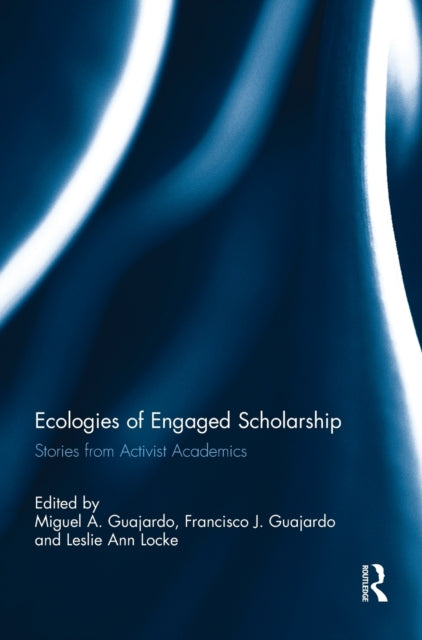Book cover of: Ecologies of Engaged Scholarship. By: Miguel A. Guajardo