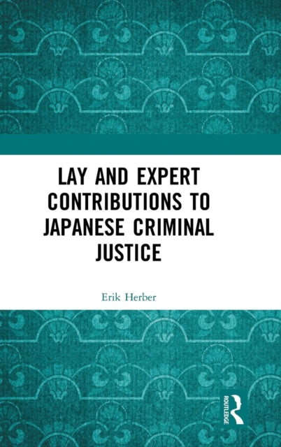 Book cover of: Lay and Expert Contributions to Japanese Criminal Justice. By: Erik Herber