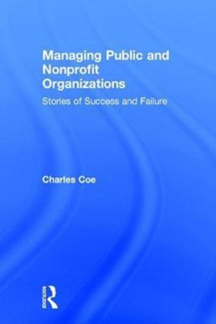 Book cover of: Managing Public and Nonprofit Organizations. By: Charles K. Coe