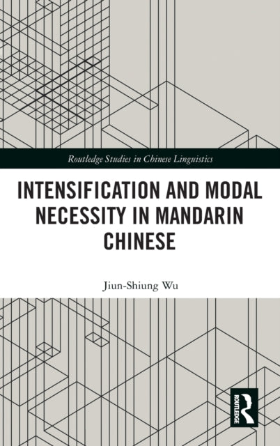 Book cover of: Intensification and Modal Necessity in Mandarin Chinese. By: Jiun-Shiung Wu