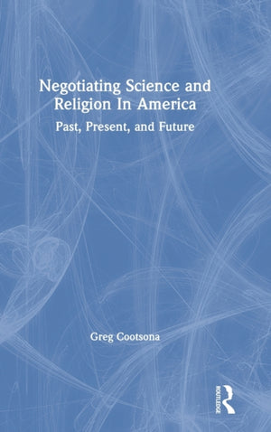 Negotiating Science and Religion In America