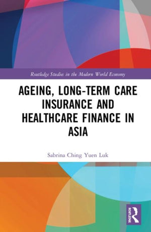 Ageing, Long-term Care Insurance and Healthcare Finance in Asia