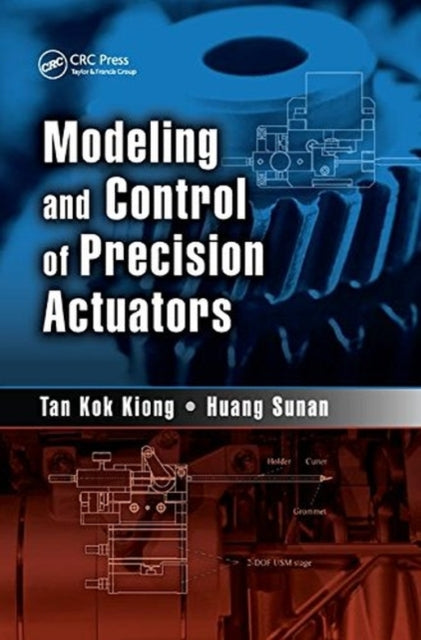 Book cover of: Modeling and Control of Precision Actuators. By: Tan Kok Tan Kok Kiong
