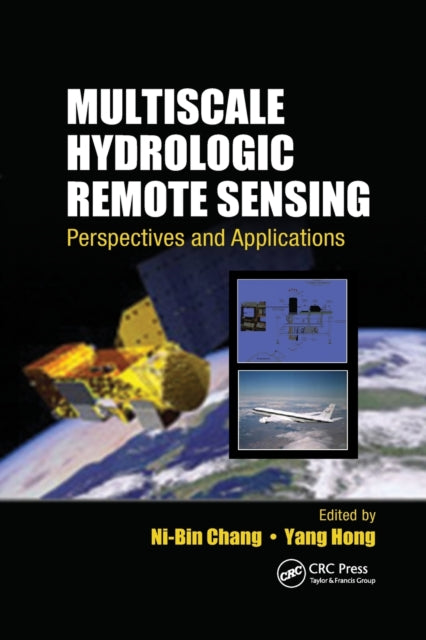 Book cover of: Multiscale Hydrologic Remote Sensing. By: Ni-Bin Chang