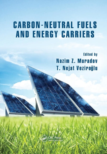 Book cover of: Carbon-Neutral Fuels and Energy Carriers. By: Nazim Z. Muradov
