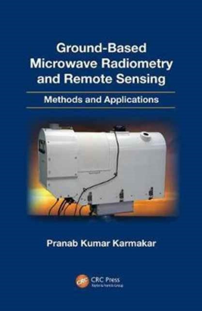 Book cover of: Ground-Based Microwave Radiometry and Remote Sensing. By: Pranab Kumar Karmakar