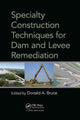 Book cover of: Specialty Construction Techniques for Dam and Levee Remediation. By: Donald A. Bruce