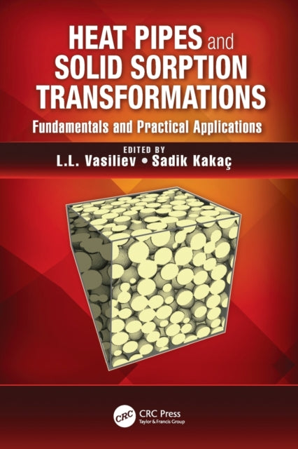 Book cover of: Heat Pipes and Solid Sorption Transformations. By: Sadik Kakaç