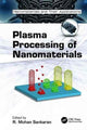Book cover of: Plasma Processing of Nanomaterials. By: R. Mohan Sankaran