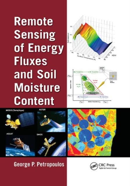 Book cover of: Remote Sensing of Energy Fluxes and Soil Moisture Content. By: George P. Petropoulos