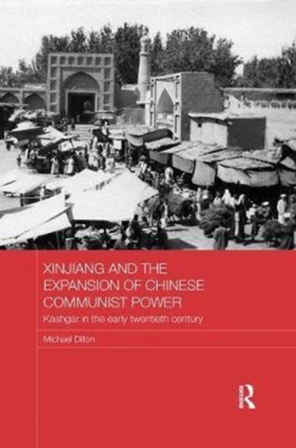 Book cover of: Xinjiang and the Expansion of Chinese Communist Power. By: Michael Dillon