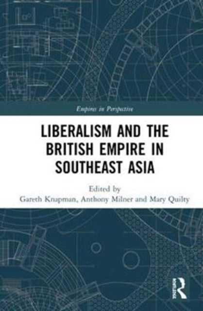 Book cover of: Liberalism and the British Empire in Southeast Asia. By: Gareth Knapman