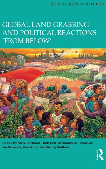 Book cover of: Global Land Grabbing and Political Reactions 'from Below'. By: Marc Edelman