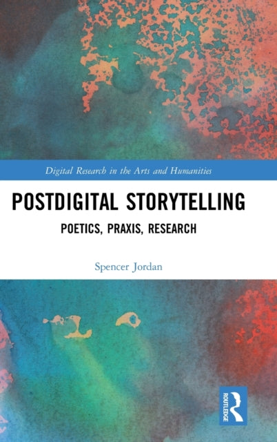 Book cover of: Postdigital Storytelling. By: Spencer Jordan