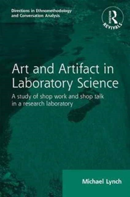 Book cover of: Routledge Revivals: Art and Artifact in Laboratory Science (1985). By: Michael Lynch
