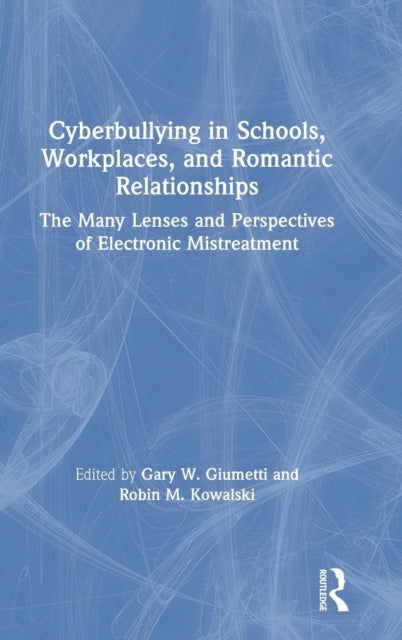 Book cover of: Cyberbullying in Schools, Workplaces, and Romantic Relationships. By: Gary W. Giumetti