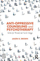 Book cover of: Anti-Oppressive Counseling and Psychotherapy. By: Jason D. Brown
