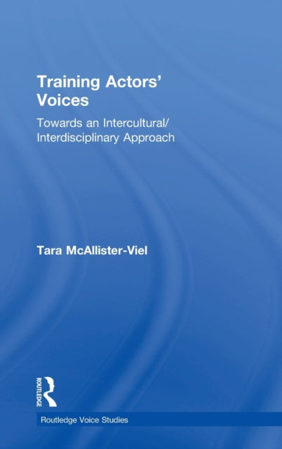 Book cover of: Training Actors' Voices. By: Tara McAllister-Viel