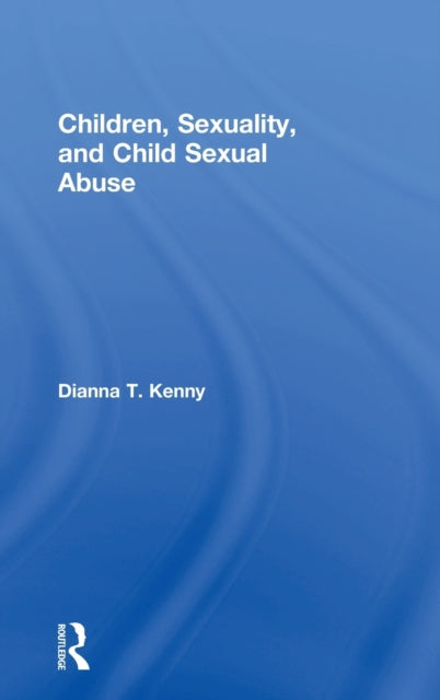 Book cover of: Children, Sexuality, and Child Sexual Abuse. By: Dianna Kenny