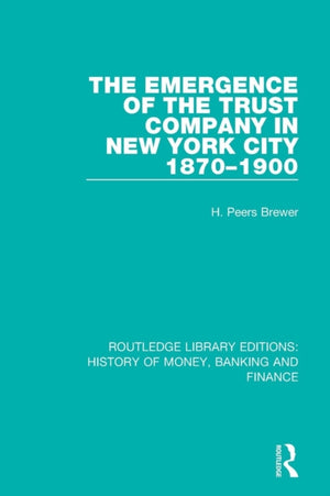 Emergence of the Trust Company in New York City 1870-1900