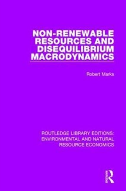 Book cover of: Non-Renewable Resources and Disequilibrium Macrodynamics. By: Robert Marks