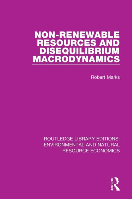 Book cover of: Non-Renewable Resources and Disequilibrium Macrodynamics. By: Robert Marks