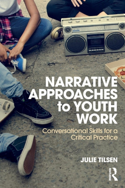 Book cover of: Narrative Approaches to Youth Work. By: Julie Tilsen