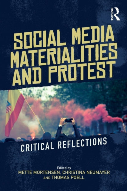 Book cover of: Social Media Materialities and Protest. By: Mette Mortensen