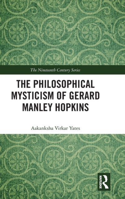 Book cover of: Philosophical Mysticism of Gerard Manley Hopkins. By: Aakanksha Virkar Yates