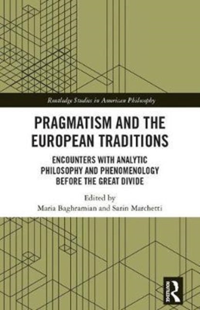 Book cover of: Pragmatism and the European Traditions. By: Maria Baghramian