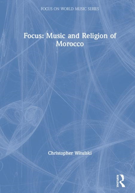 Book cover of: Focus: Music and Religion of Morocco. By: Christopher Witulski