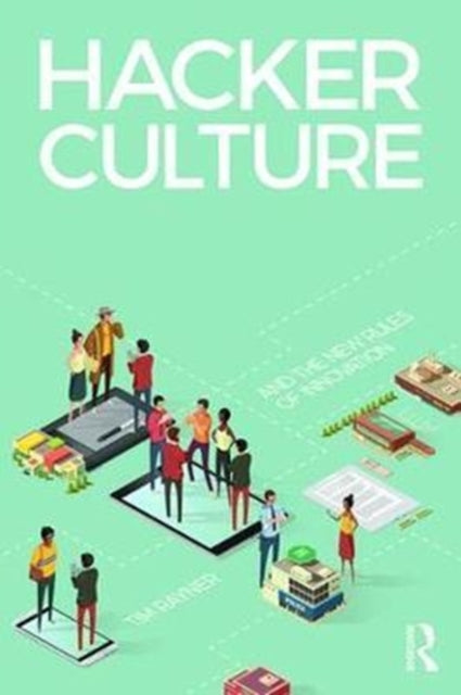 Book cover of: Hacker Culture and the New Rules of Innovation. By: Timothy Rayner