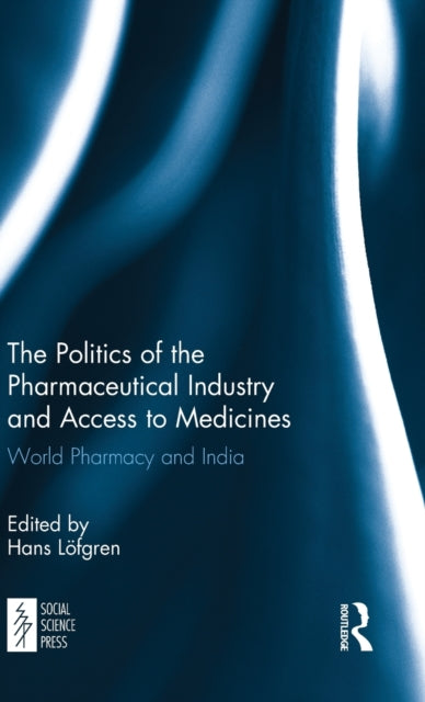 Book cover of: Politics of the Pharmaceutical Industry and Access to Medicines. By: Hans Löfgren