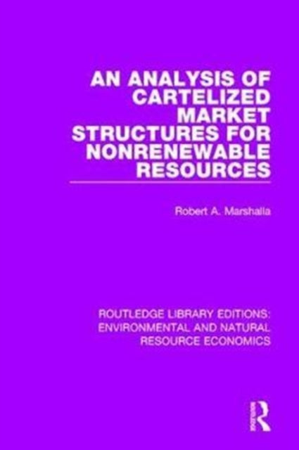 Book cover of: Analysis of Cartelized Market Structures for Nonrenewable Resources. By: Robert A. Marshalla
