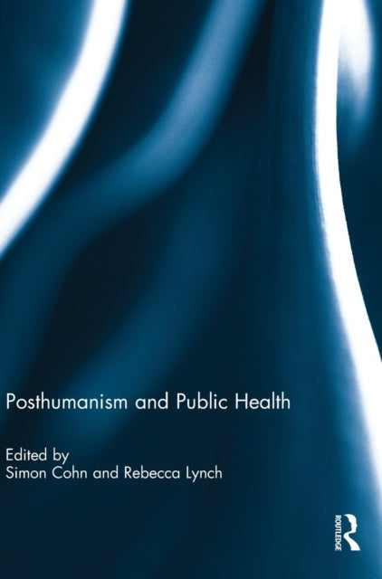 Book cover of: Posthumanism and Public Health. By: Simon Cohn