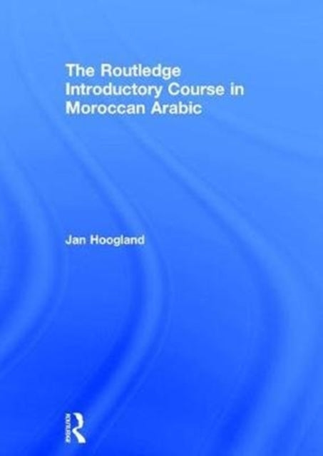 Book cover of: Routledge Introductory Course in Moroccan Arabic. By: Jan Hoogland