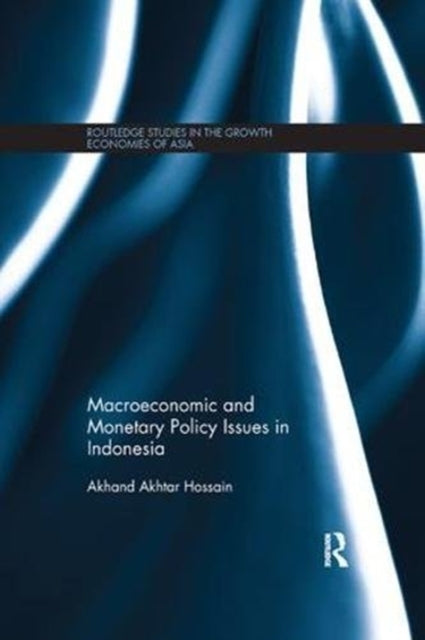 Book cover of: Macroeconomic and Monetary Policy Issues in Indonesia. By: Akhand Akhtar Hossain