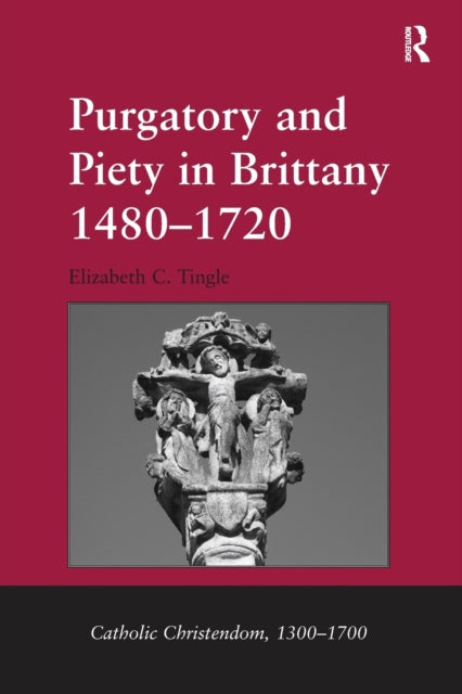 Book cover of: Purgatory and Piety in Brittany 1480-1720. By: Elizabeth C. Tingle